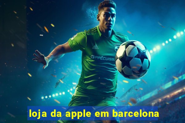 loja da apple em barcelona